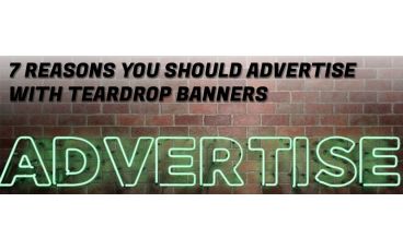 7 Reasons You Should Use A Teardrop Banner